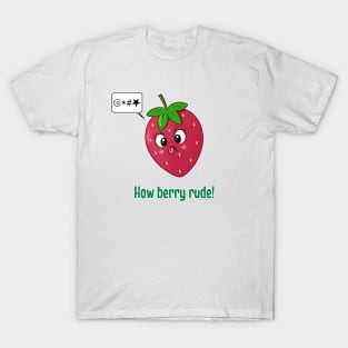 How Berry Rude! T-Shirt